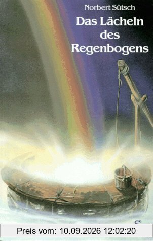 Das Lächeln des Regenbogens. Ein Märchen, nicht nur für Erwachsene