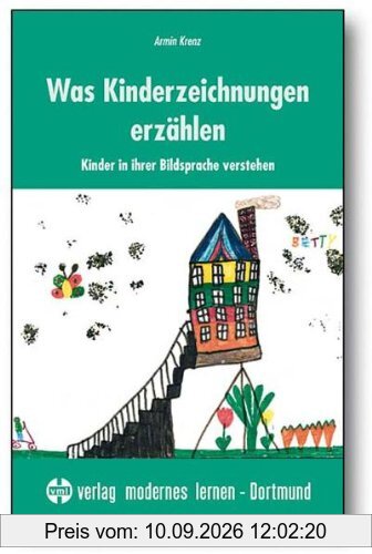 Was Kinderzeichnungen erzählen: Kinder in ihrer Bildsprache verstehen
