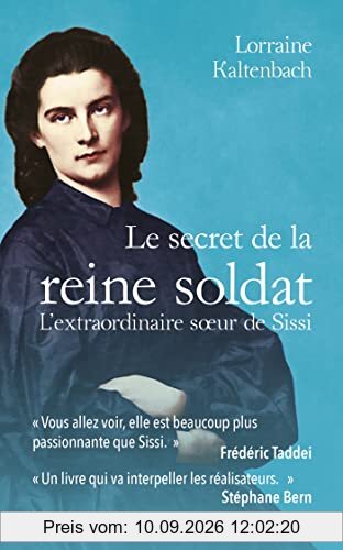 Le secret de la reine soldat : l'extraordinaire soeur de Sissi