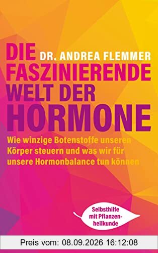 Die faszinierende Welt der Hormone: Winzige Botenstoffe, die unseren Körper steuern und was wir für unsere Hormonbalance tun können - Selbsthilfe mit Pflanzenheilkunde