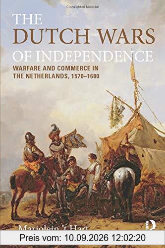 The Dutch Wars of Independence: Warfare and Commerce in the Netherlands 1570-1680 (Modern Wars In Perspective): The Eighty Years Struggle, 1566-1648