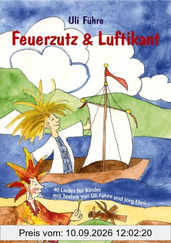 Feuerzutz & Luftikant: 40 neue Lieder für Kinder (in Kindergarten, Chor und Grundschule)