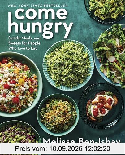 Come Hungry: Salads, Meals, and Sweets for People Who Live to Eat