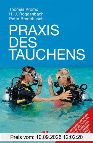 Praxis des Tauchens: Das Ausbildungsbuch mit Fragenkatalog und Musterantworten für die Stufen Deutsches Tauchsportabzeichen * /CMAS-Taucher*, ... Kurs in Herz-Lungen-Wiederbelebung