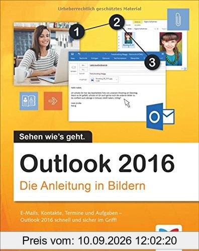 Outlook 2016: Die Anleitung in Bildern. Bild für Bild das neue Outlook 2016 kennenlernen. Komplett in Farbe. Für alle Einsteiger. Dieses Buch ist auch für Senioren geeignet.