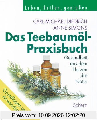 Das Teebaumöl- Praxisbuch. Gesundheit aus dem Herzen der Natur