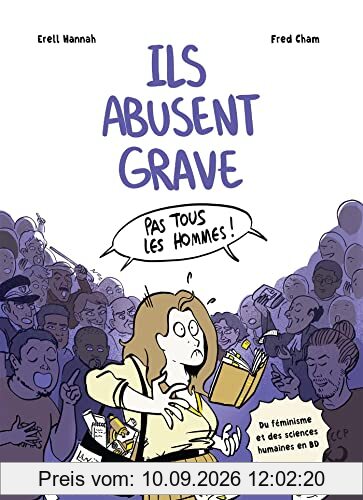 Ils abusent grave : pas tous les hommes ! : du féminisme et des sciences humaines en BD