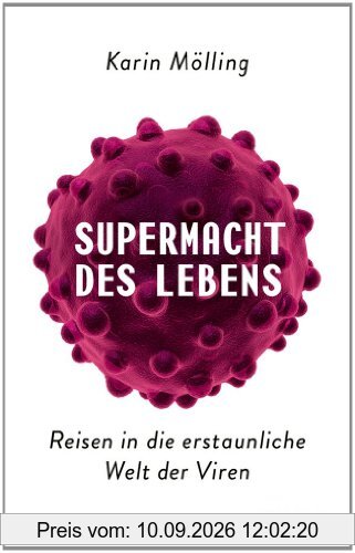 Supermacht des Lebens: Reisen in die erstaunliche Welt der Viren