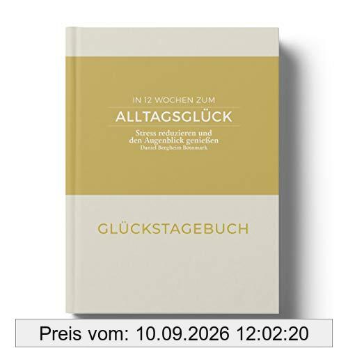 Das Glückstagebuch - Stress reduzieren und den Augenblick genießen
