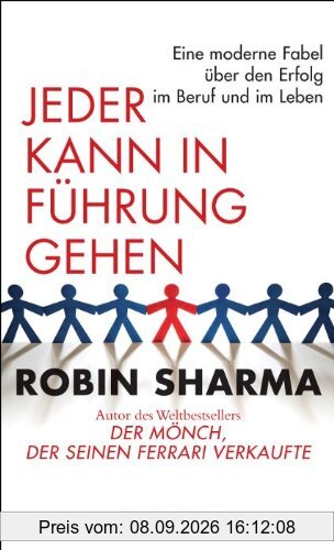 Jeder kann in Führung gehen: Eine moderne Fabel über den Erfolg im Beruf und im Leben