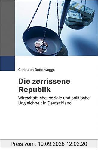 Die zerrissene Republik: Wirtschaftliche, soziale und politische Ungleichheit in Deutschland