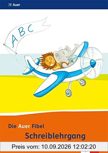 Die Auer Fibel / Schreibschriftlehrgang Schulausgangsschrift für Rechtshänder 1. Schuljahr: Ausgabe für Bayern - Neubearbeitung 2014