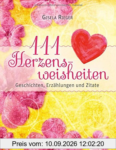 111 Herzensweisheiten: Geschichten, Erzählungen und Zitate
