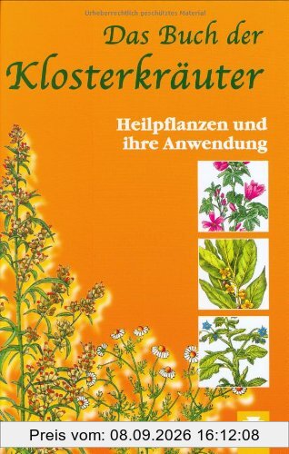 Das Buch der Klosterkräuter: Heilpflanzen und ihre Anwendung
