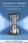 The Present Moment in Psychotherapy and Everyday Life (Norton Series on Interpersonal Neurobiology)