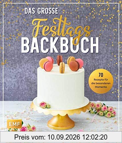 Das große Festtags-Backbuch – 70 Rezepte für die besonderen Momente: Geburtstag, Hochzeit, Verlobung, Junggesellinnenabschied, Polterabend, ... Halloween, Advent, Weihnachten, Sylvester