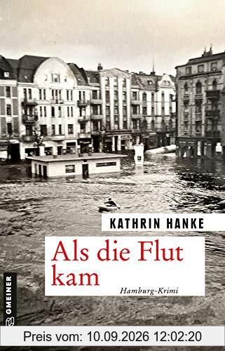 Als die Flut kam: Hamburg-Krimi (Kommissar Peter Lüders) (Zeitgeschichtliche Kriminalromane im GMEINER-Verlag)