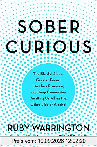 Sober Curious: The Blissful Sleep, Greater Focus, and Deep Connection Awaiting Us All on the Other Side of Alcohol