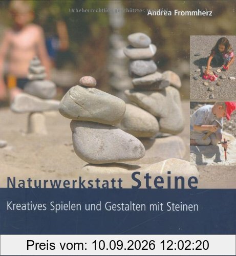 Naturwerkstatt Steine: Kreatives Spielen und Gestalten mit Steinen