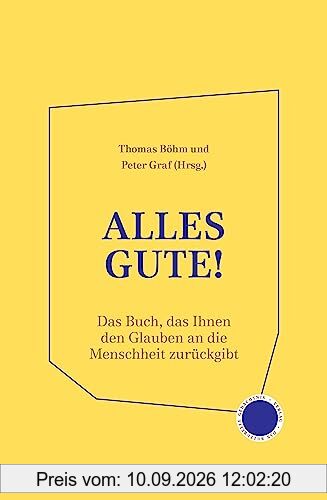 Alles Gute!: Das Buch, das Ihnen den Glauben an die Menschheit zurückgibt