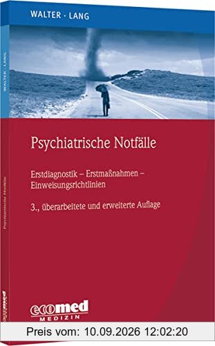 Psychiatrische Notfälle: Erstmaßnahmen - Einweisungsrichtlinien - Fallbeispiele