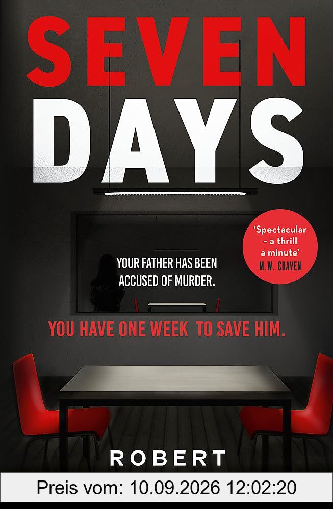 Seven Days: the instant Sunday Times bestseller: a gripping, high-octane crime thriller for 2024 - can Alice save her father from death row?