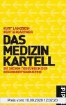 Das Medizinkartell: Die sieben Todsünden der Gesundheitsindustrie