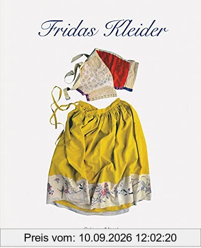 Frida Kahlo: Fridas Kleider: Aus dem Museo Frida Kahlo in Mexico City