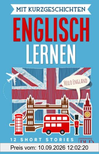 Mit Kurzgeschichten Englisch lernen - 12 short stories: Erforsche die angelsächsischen Kulturen (USA, UK usw.). 12 zweisprachige Kurzgeschichten für Anfänger und Fortgeschrittene mit Vokabellisten