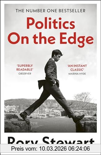 Rory Stewart Politics On The Edge, The Must-read #1 Sunday Times Bestseller From The Host Of Hit Podcast The Rest Is Politics