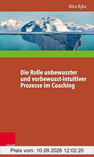 Die Rolle unbewusster und vorbewusst-intuitiver Prozesse im Coaching unter besonderer Berücksichtigung der Persönlichkeitsentwicklung des Klienten (Interdisziplinäre Beratungsforschung, Band 13)