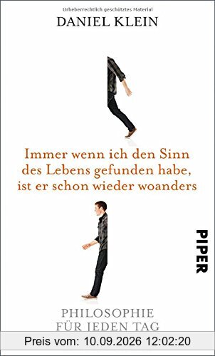 Immer wenn ich den Sinn des Lebens gefunden habe, ist er schon wieder woanders: Philosophie für jeden Tag