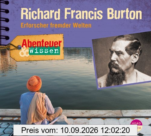 Abenteuer & Wissen: Richard Francis Burton. Erforscher fremder Welten