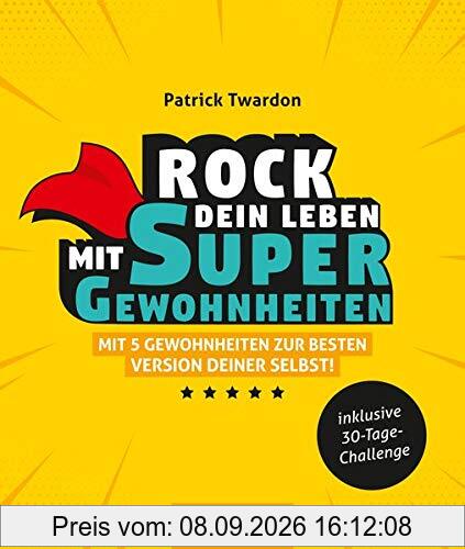 Rock dein Leben mit SuperGewohnheiten: Mit 5 Gewohnheiten zur besten Version deiner selbst!