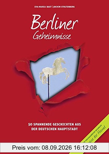 Berliner Geheimnisse: 50 Spannende Geschichten aus der Hauptstadt (Geheimnisse der Heimat)