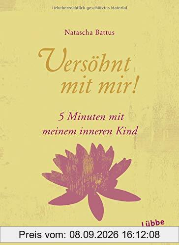 Versöhnt mit mir!: 5 Minuten mit meinem Inneren Kind