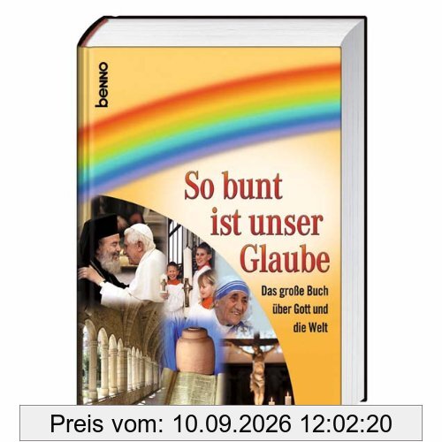 So bunt ist unser Glaube: Das große Buch über Gott und die Welt
