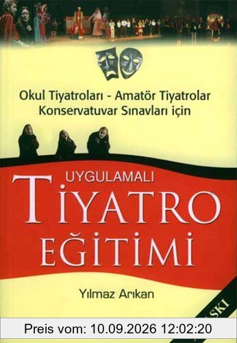 Uygulamali Tiyatro Egitimi: Okul Tiyatrolari, Amatör Tiyatrolar Konservatuvar Sinavlari Icin