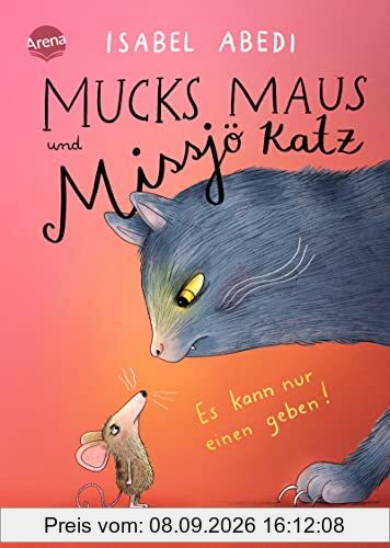 Mucks Maus und Missjö Katz. Es kann nur einen geben!: Eine turbulente und warmherzige Familiengeschichte übers Zuhause-Finden