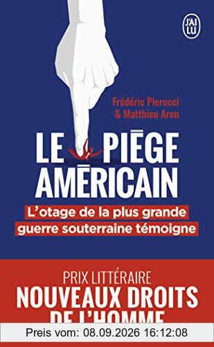 Le piège américain : l'otage de la plus grande entreprise de déstabilisation économique raconte