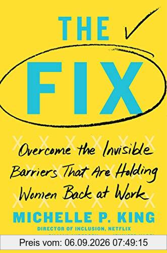 The Fix: Overcome the Invisible Barriers That Are Holding Women Back at Work