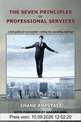 The Seven Principles of Professional Services: A field guide for successfully walking the consulting tightrope