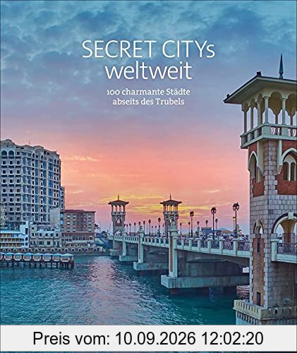 Reise Bildband: Secret Citys weltweit. 100 charmante Städte abseits des Trubels. Mit Geheimtipps und Reiseinfos von Timbuktu bis Nantes. Städtetrips weltweit.