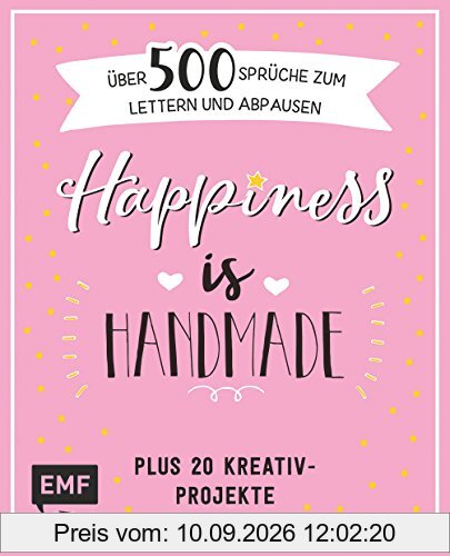 Happiness is handmade – über 500 Sprüche, Zitate und Weisheiten zum Lettern und Abpausen: Plus 20 Kreativ-Projekte