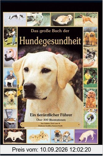 Das große Buch der Hundegesundheit: Ein tierärztlicher Führer