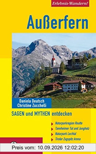 Erlebnis-Wandern! Außerfern - Sagen und Mythen entdecken: Naturparkregion Reutte, Tannheimer Tal und Jungholz, Naturpark Lechtal, Tiroler Zugspitz Arena