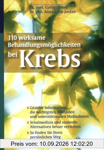 110 wirksame Behandlungsmöglichkeiten bei Krebs: Gezielte Information: Die wichtigsten Methoden und unterstützenden Maßnahmen. Schulmedizin und ... So finden Sie Ihre persönlichen Heilungswege