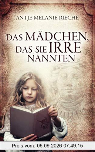 Das Mädchen, das sie irre nannten: Roman