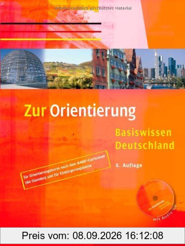 Zur Orientierung: Basiswissen Deutschland.Deutsch als Fremdsprache / Kursbuch mit Audio-CD: für Orientierungskurse nach dem BAMF-Curriculum (60 Stunden) und für Einbürgerungskurse