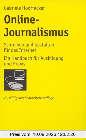Online-Journalismus: Schreiben und Gestalten für das Internet: Ein Handbuch für Ausbildung und Praxis